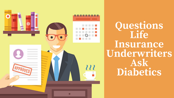 Questions Life Insurance Underwriters Ask Diabetics Diabetes Life Solutions 1